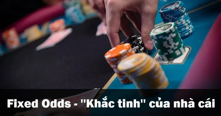 Tại sao cược tỷ lệ cố định là ‘’khắc tinh’’ của nhà cái?