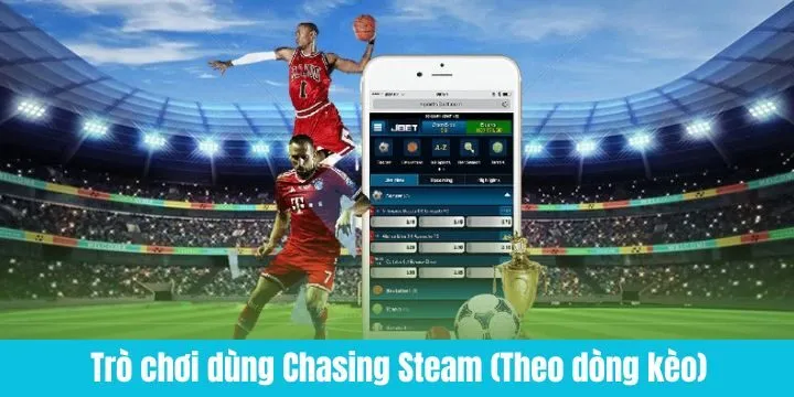 Ưu điểm của chiến thuật Chasing Steam (Theo dòng kèo)